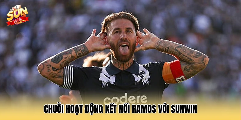 Chuỗi hoạt động kết nối Ramos với SUNWIN