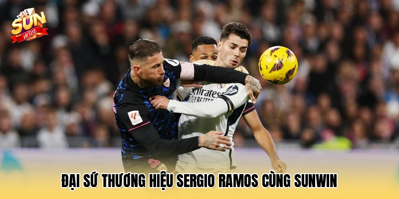 Đại sứ thương hiệu Sergio Ramos cùng SUNWIN