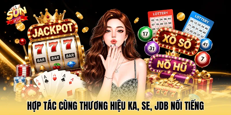 Hợp tác cùng thương hiệu KA, SE, JDB nổi tiếng