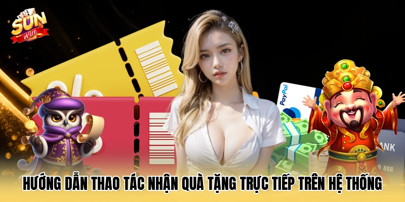 Hướng dẫn thao tác nhận quà tặng trực tiếp trên hệ thống