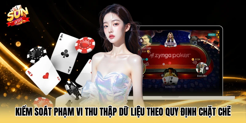Kiểm soát phạm vi thu thập dữ liệu theo quy định chặt chẽ