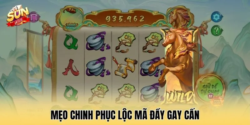 Mẹo chinh phục lộc mã đầy gay cấn