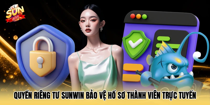 Quyền riêng tư SUNWIN bảo vệ hồ sơ thành viên trực tuyến