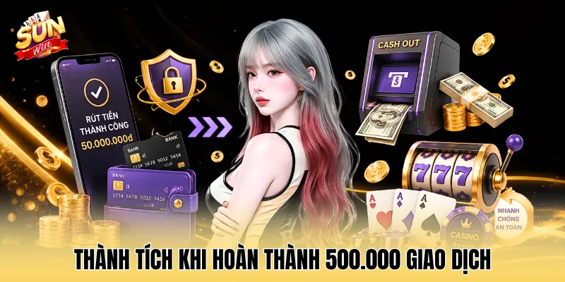 Thành tích khi hoàn thành 500.000 giao dịch