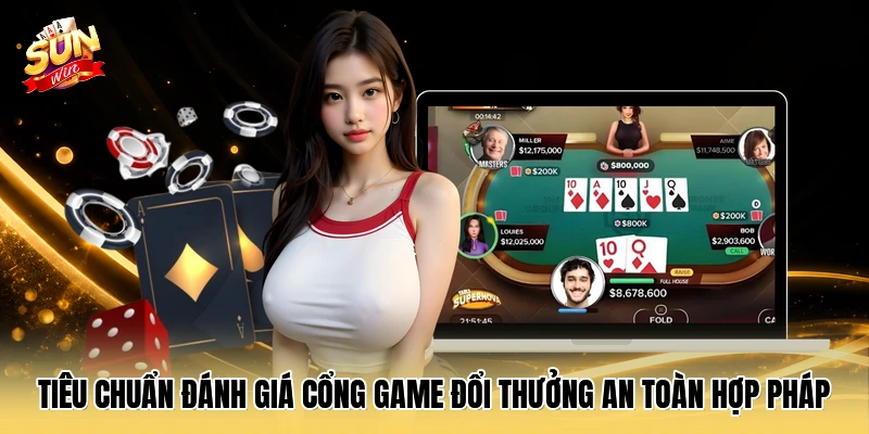 Tiêu chuẩn đánh giá cổng game đổi thưởng an toàn hợp pháp