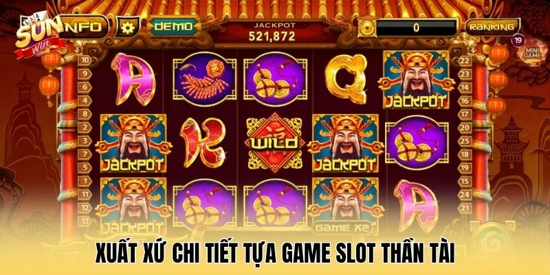 Xuất xứ chi tiết tựa game slot thần tài